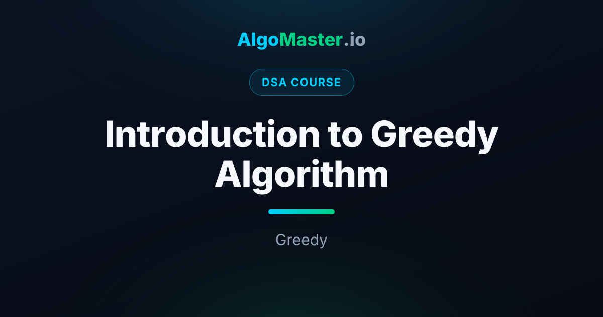 Introduction to Greedy Algorithm | DSA | AlgoMaster.io