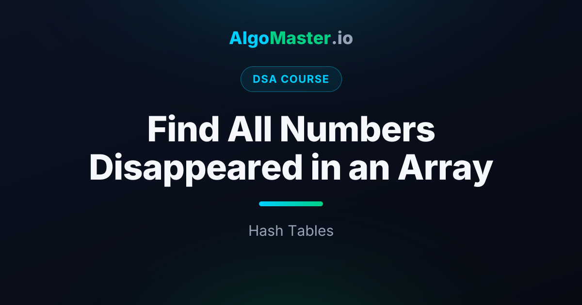 Find All Numbers Disappeared in an Array | DSA | AlgoMaster.io