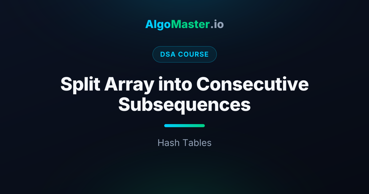 Split Array into Consecutive Subsequences | DSA | AlgoMaster.io