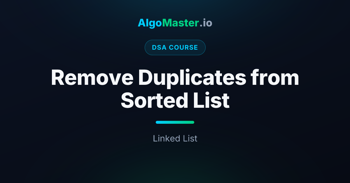 Remove Duplicates from Sorted List | DSA | AlgoMaster.io