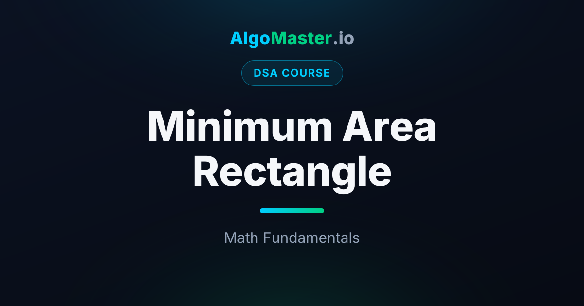 Minimum Area Rectangle | DSA | AlgoMaster.io
