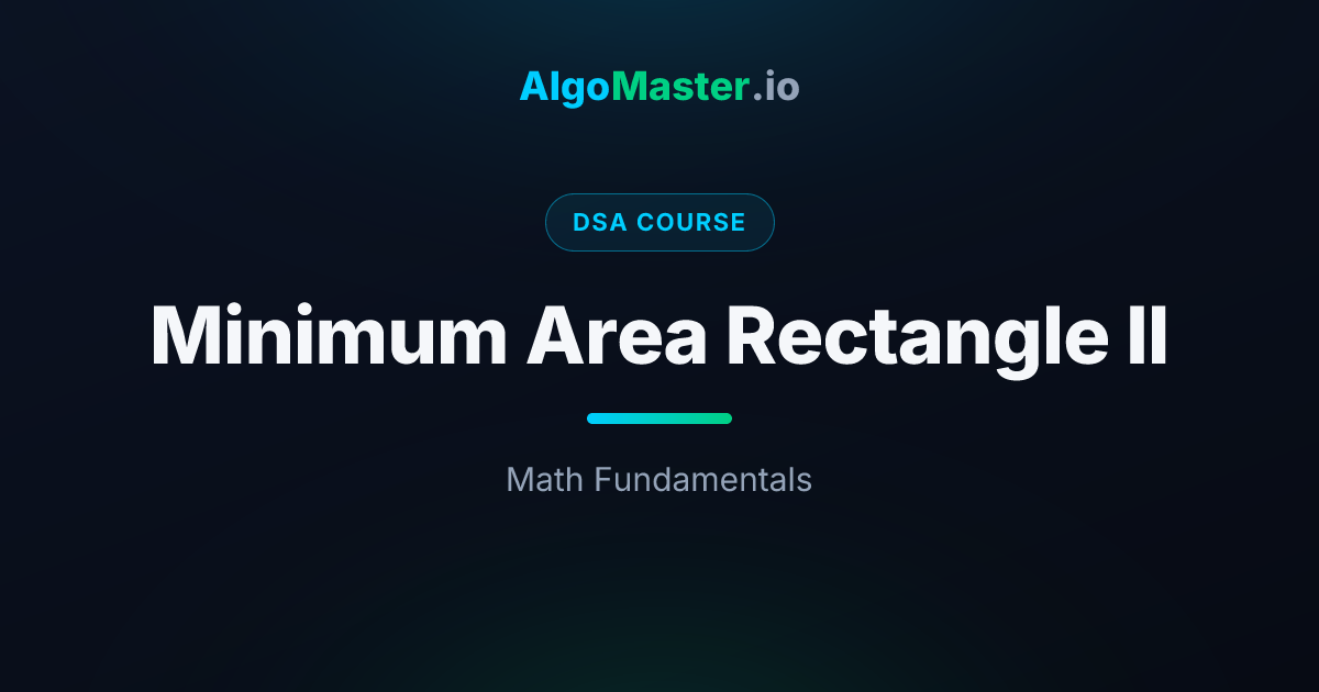Minimum Area Rectangle II | DSA | AlgoMaster.io