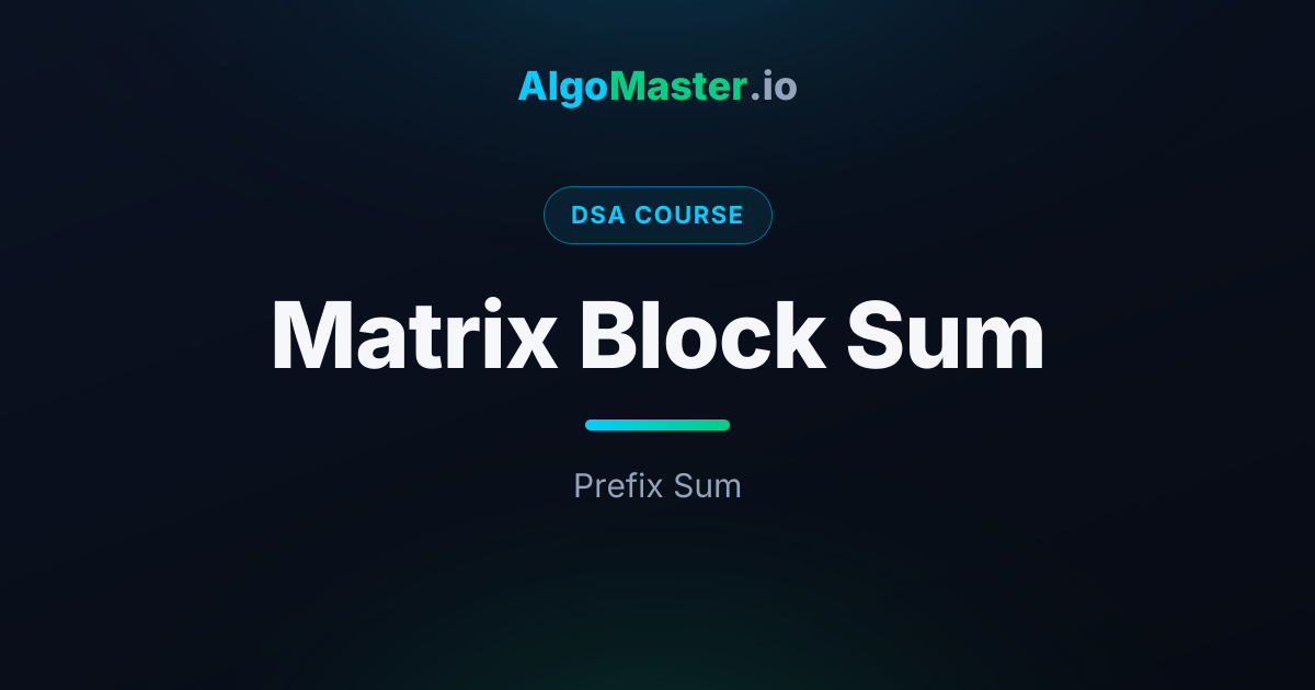 Matrix Block Sum | DSA | AlgoMaster.io
