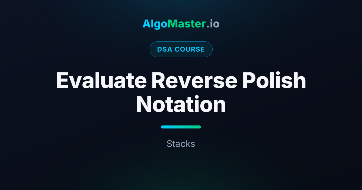 Evaluate Reverse Polish Notation | DSA | AlgoMaster.io