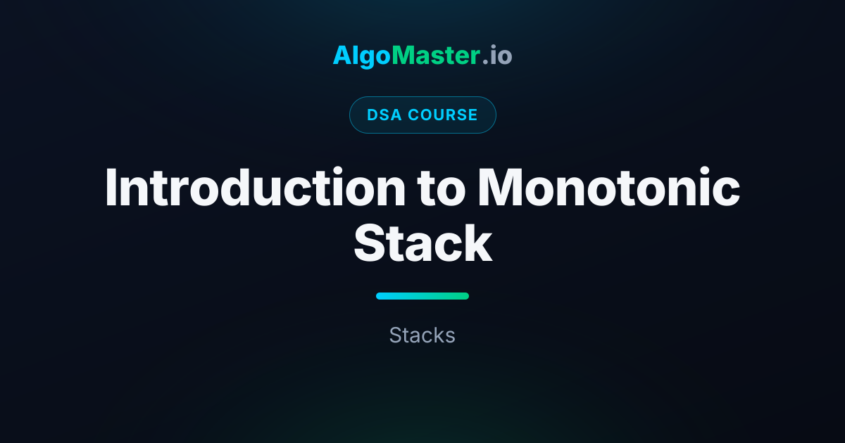 Introduction to Monotonic Stack | DSA | AlgoMaster.io