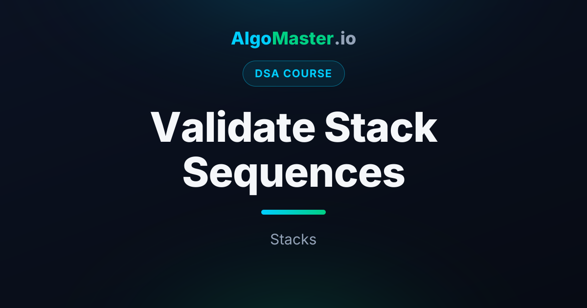 Validate Stack Sequences | DSA | AlgoMaster.io
