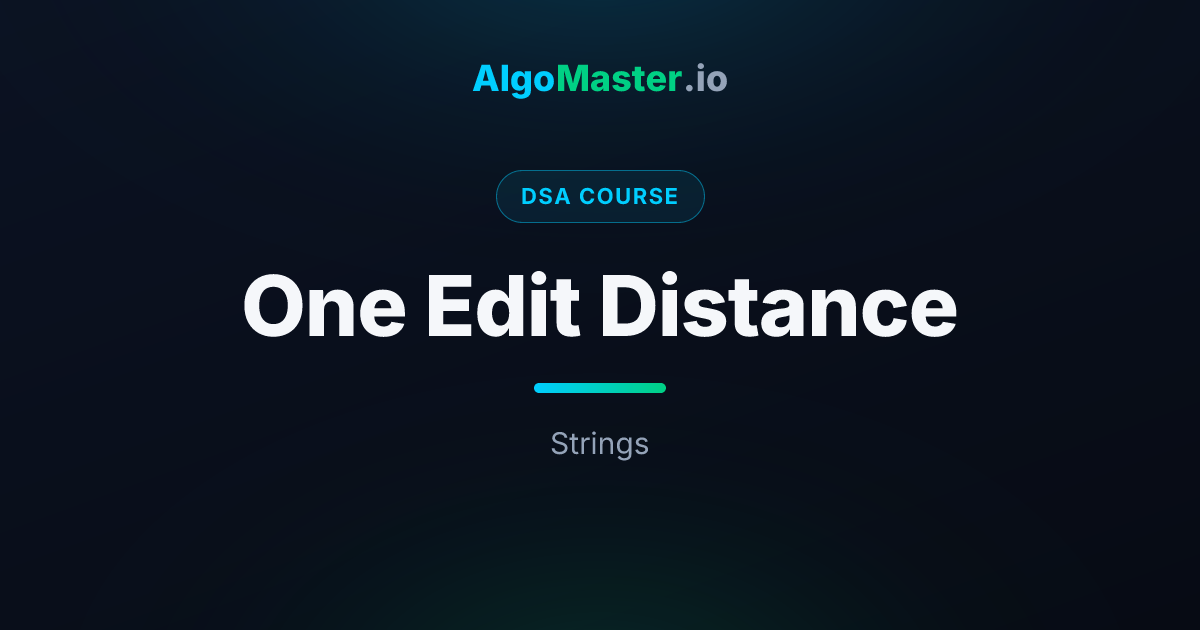 One Edit Distance | DSA | AlgoMaster.io