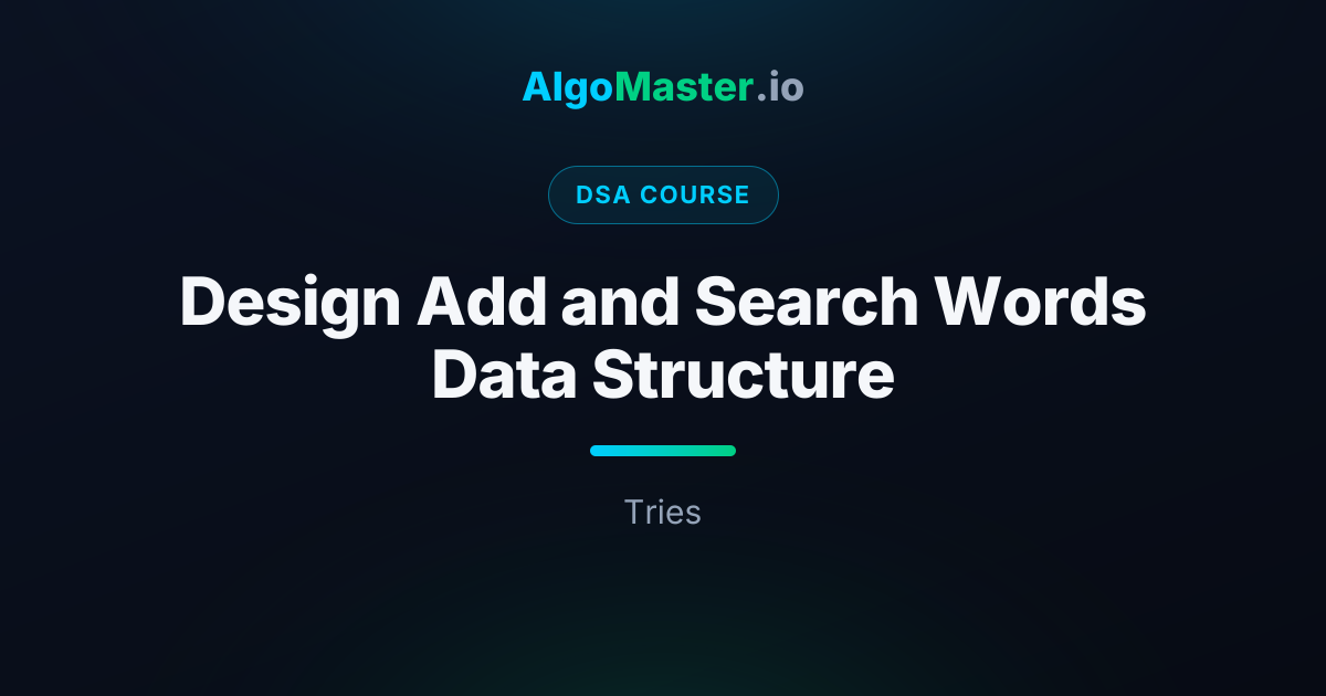 Design Add and Search Words Data Structure | DSA | AlgoMaster.io