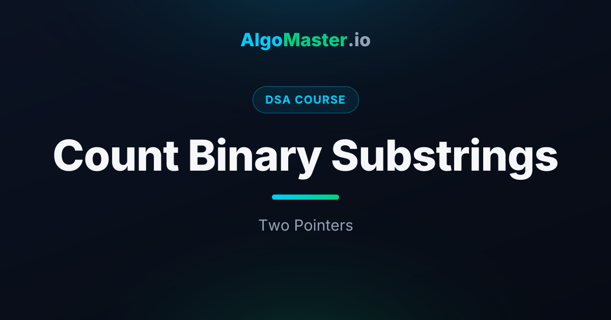 Count Binary Substrings | DSA | AlgoMaster.io