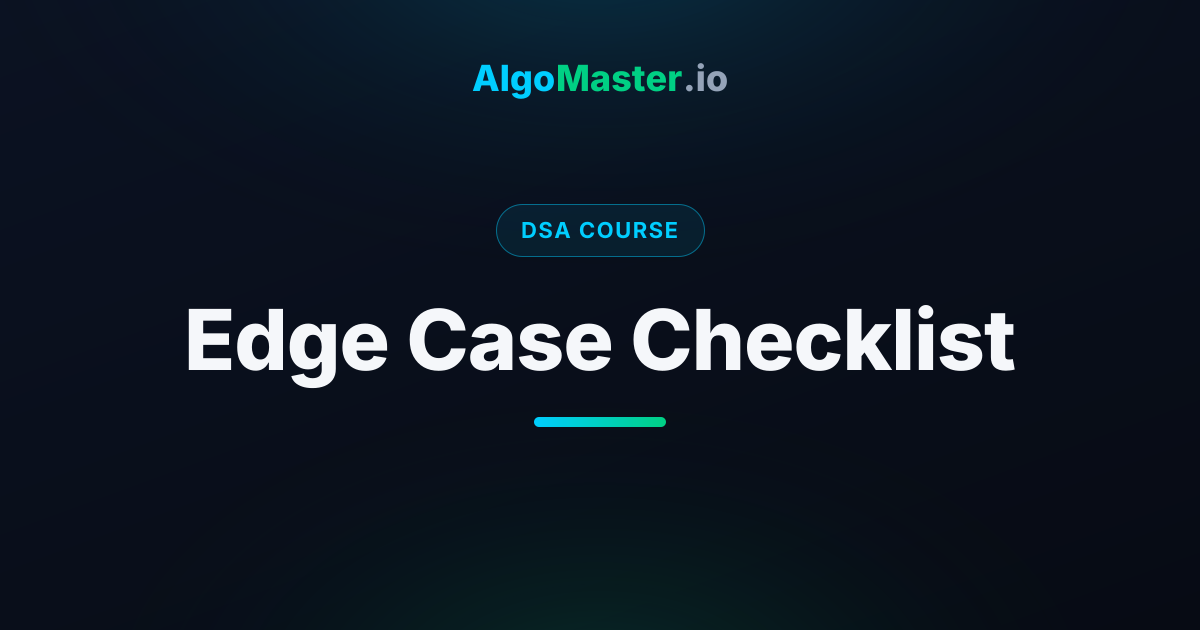 Edge Case Checklist | DSA | AlgoMaster.io