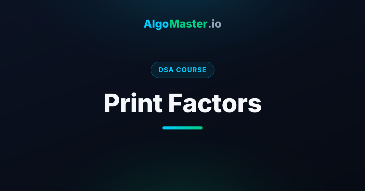 Print Factors | DSA | AlgoMaster.io