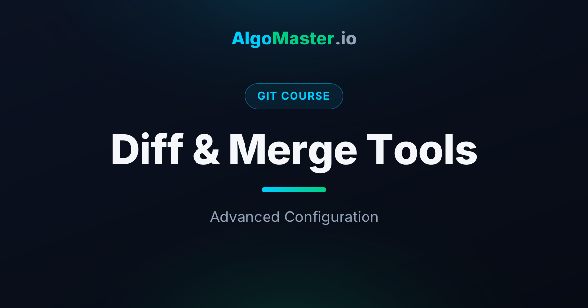 Diff & Merge Tools | Git | AlgoMaster.io