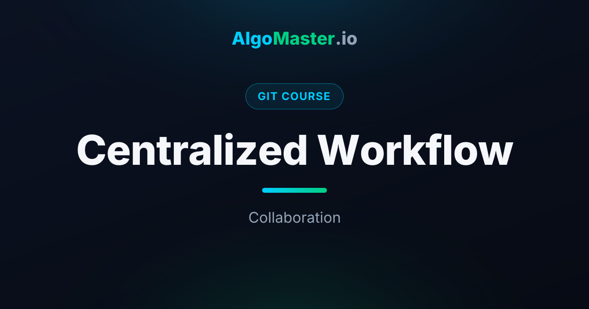 Centralized Workflow | Git | AlgoMaster.io