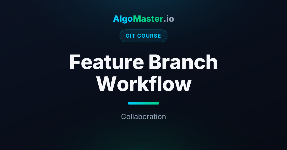 Feature Branch Workflow | Git | AlgoMaster.io