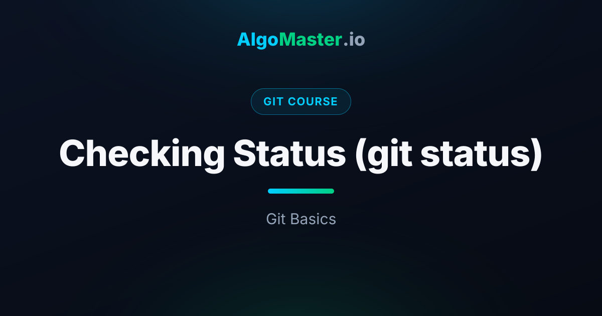 Checking Status (git status) | Git | AlgoMaster.io