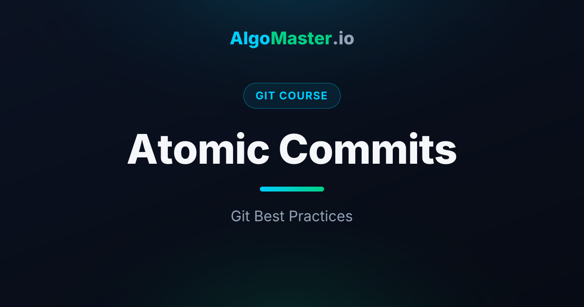 Atomic Commits | Git | AlgoMaster.io