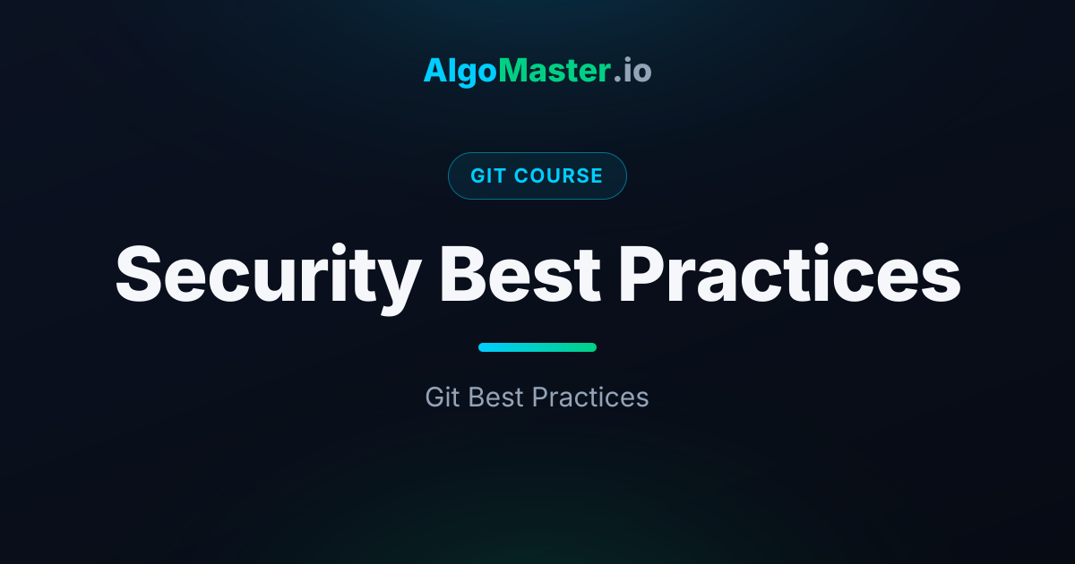 Security Best Practices | Git | AlgoMaster.io