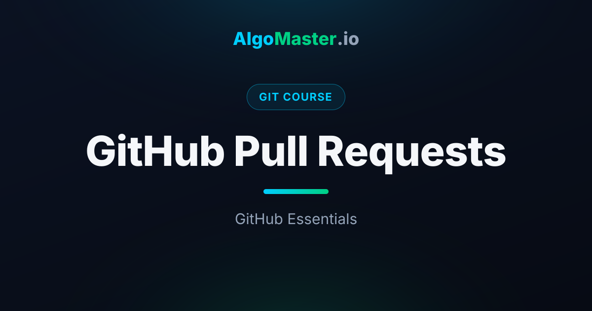 GitHub Pull Requests | Git | AlgoMaster.io