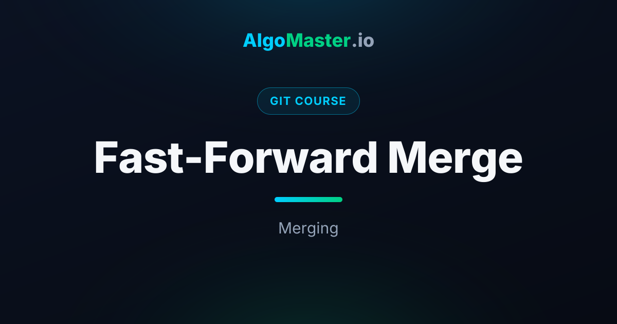 Fast-Forward Merge | Git | AlgoMaster.io
