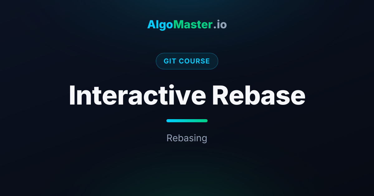 Interactive Rebase | Git | AlgoMaster.io