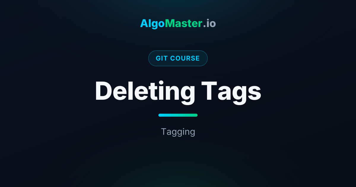 Deleting Tags | Git | AlgoMaster.io