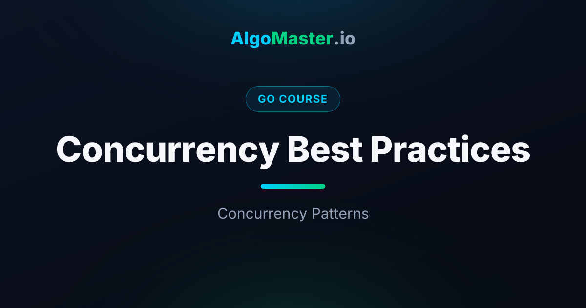 Concurrency Best Practices | Go | AlgoMaster.io