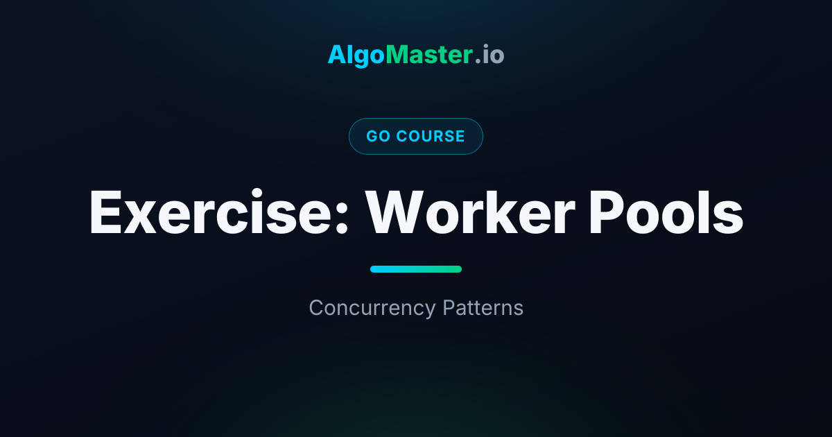 Exercise: Worker Pools | Go | AlgoMaster.io