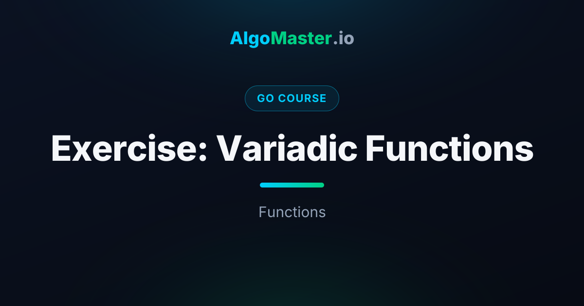 Exercise: Variadic Functions | Go | AlgoMaster.io