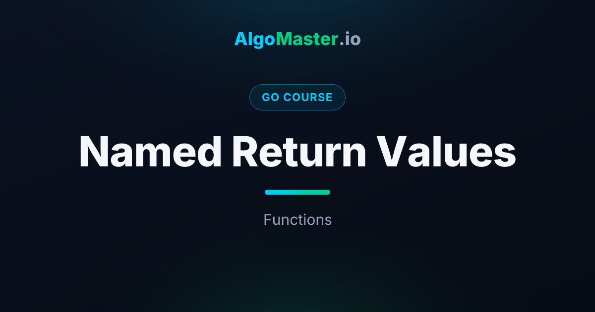 Named Return Values | Go | AlgoMaster.io