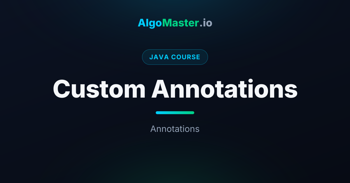Custom Annotations | Java | AlgoMaster.io