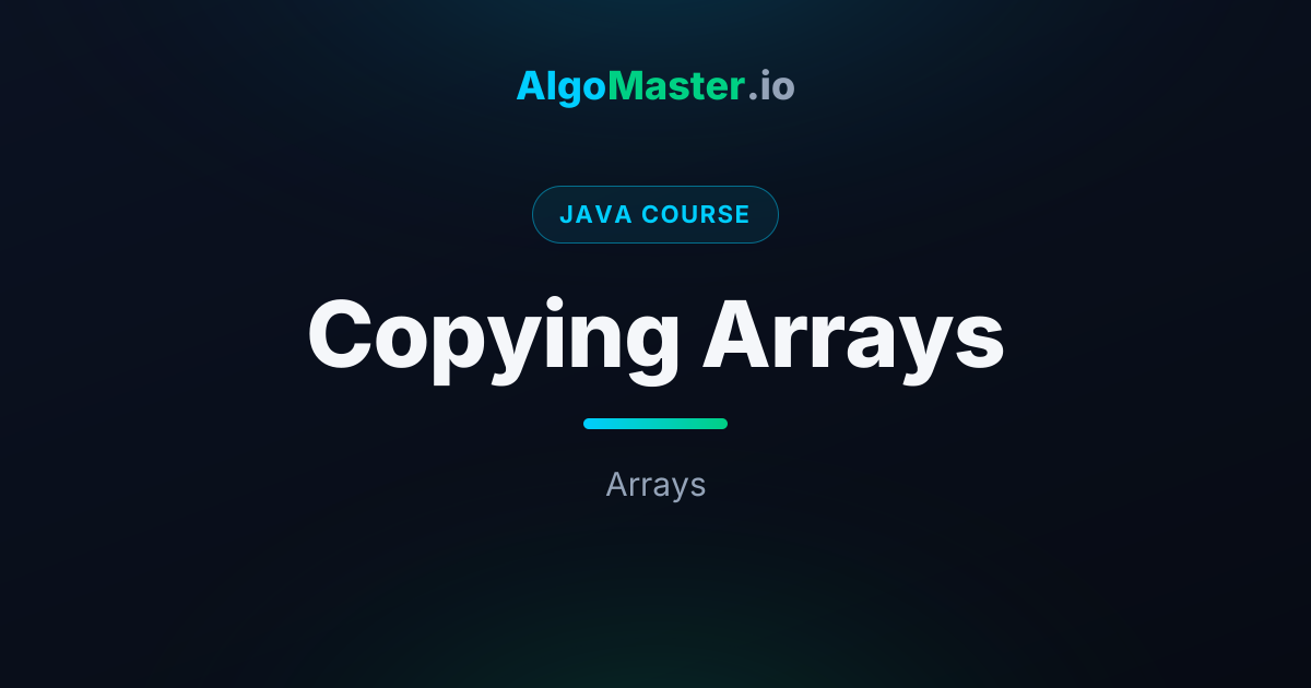 Copying Arrays | Java | AlgoMaster.io