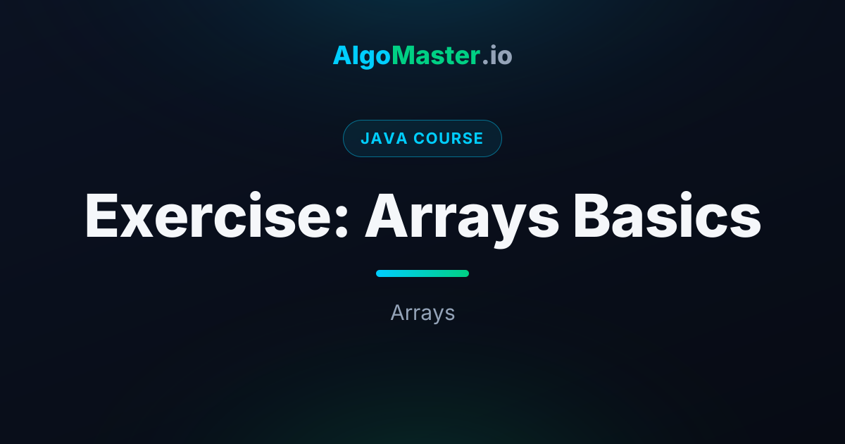 Exercise: Arrays Basics | Java | AlgoMaster.io
