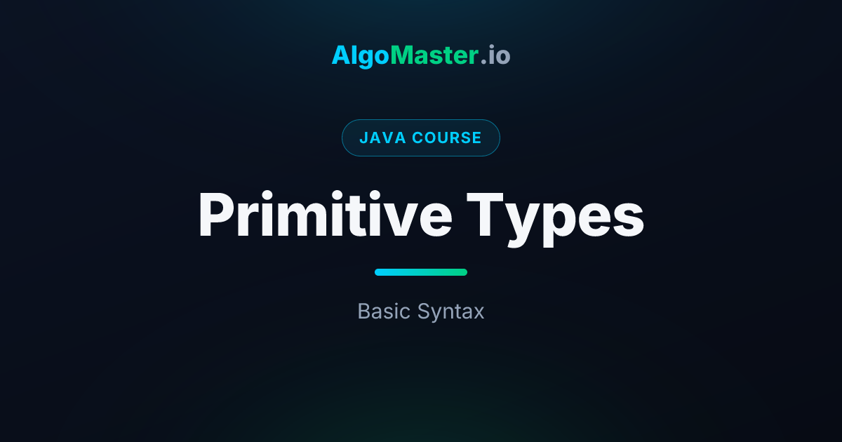 Primitive Types | Java | AlgoMaster.io