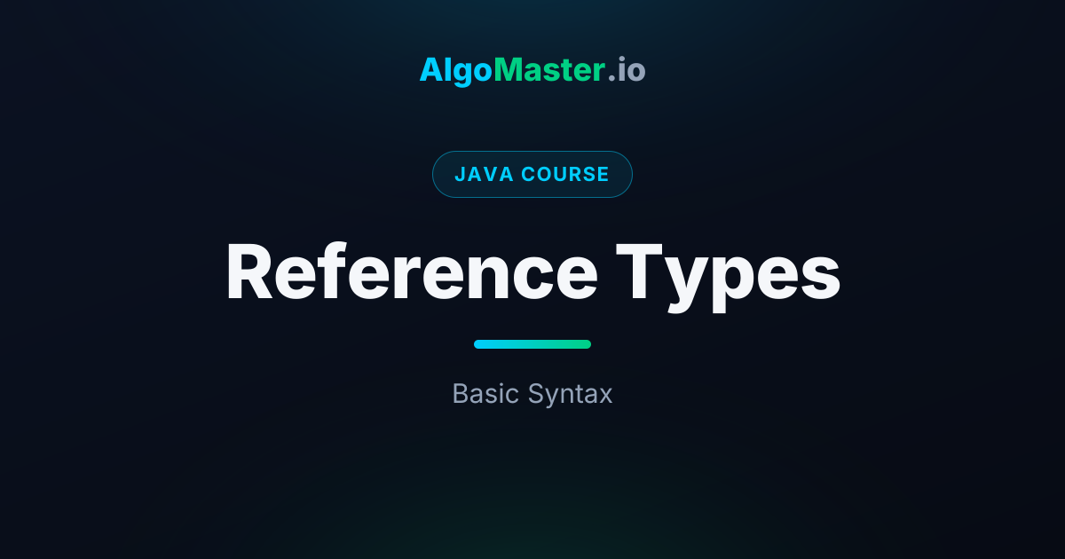Reference Types | Java | AlgoMaster.io