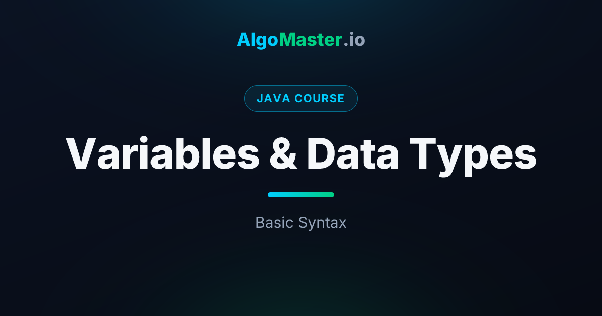 Variables & Data Types | Java | AlgoMaster.io