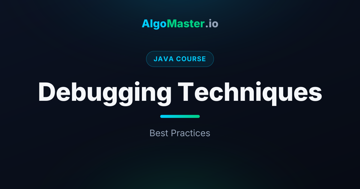 Debugging Techniques | Java | AlgoMaster.io
