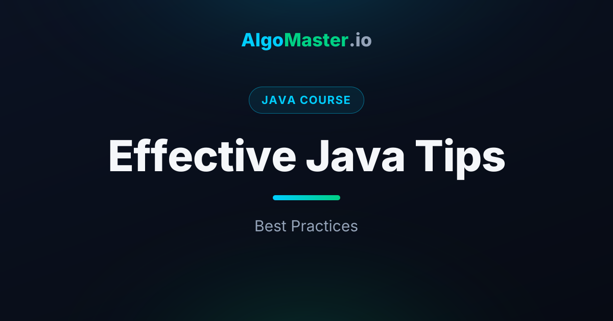 Effective Java Tips | Java | AlgoMaster.io