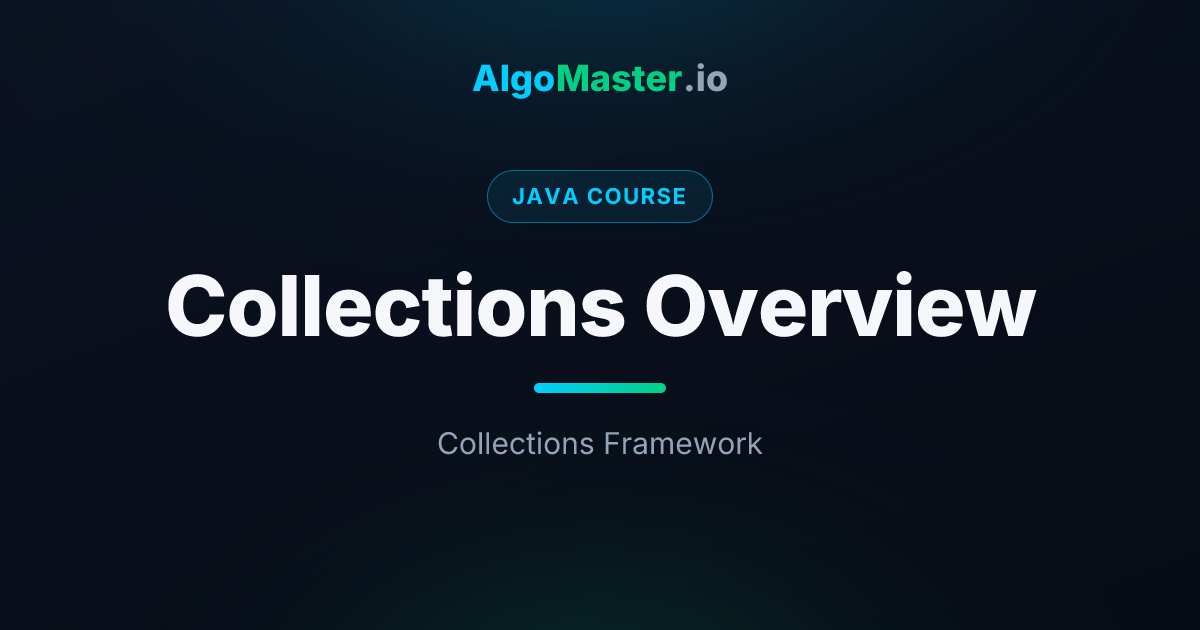 Collections Overview | Java | AlgoMaster.io
