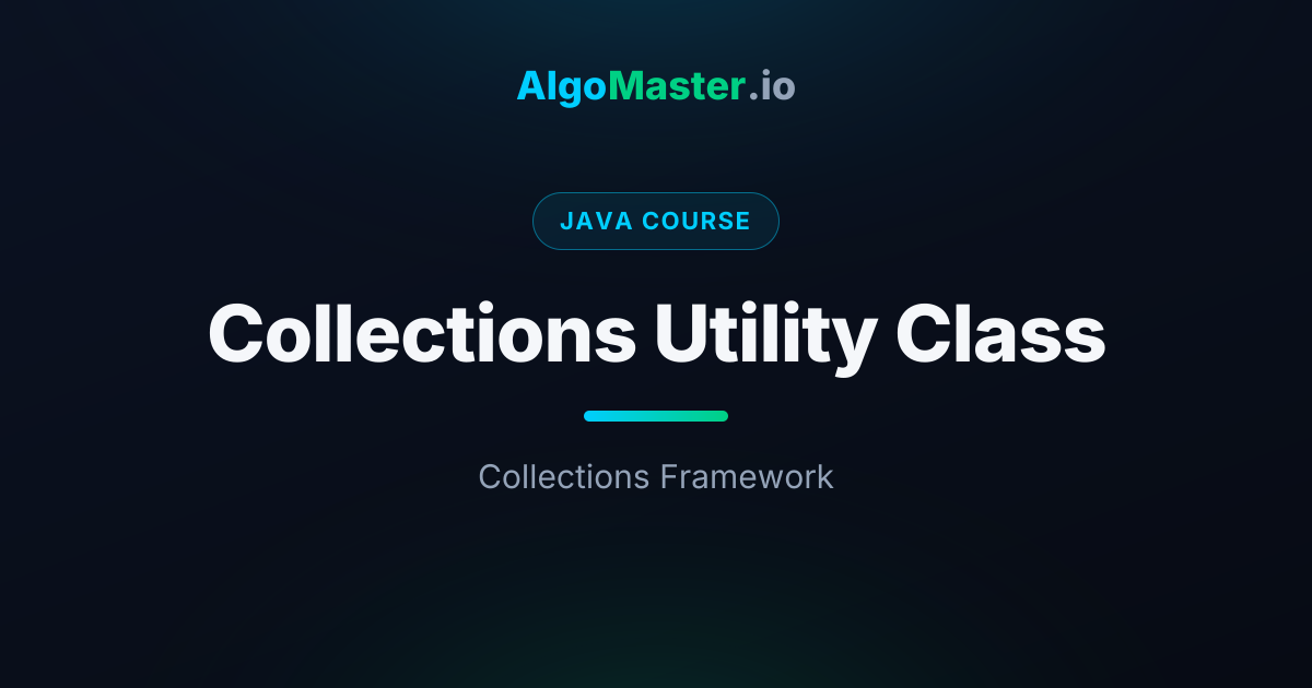 Collections Utility Class | Java | AlgoMaster.io