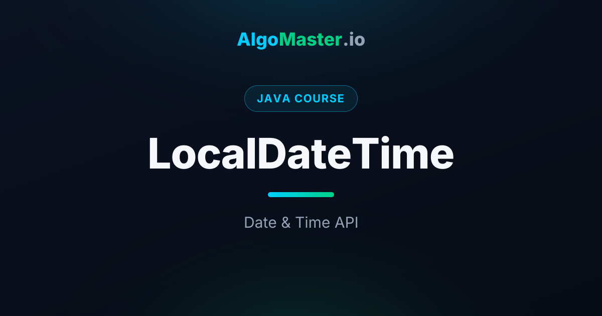 LocalDateTime | Java | AlgoMaster.io
