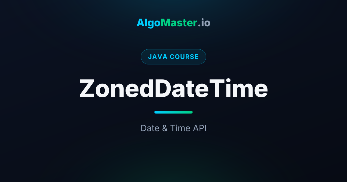 ZonedDateTime | Java | AlgoMaster.io