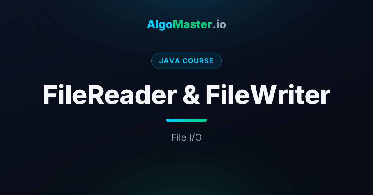 FileReader & FileWriter | Java | AlgoMaster.io