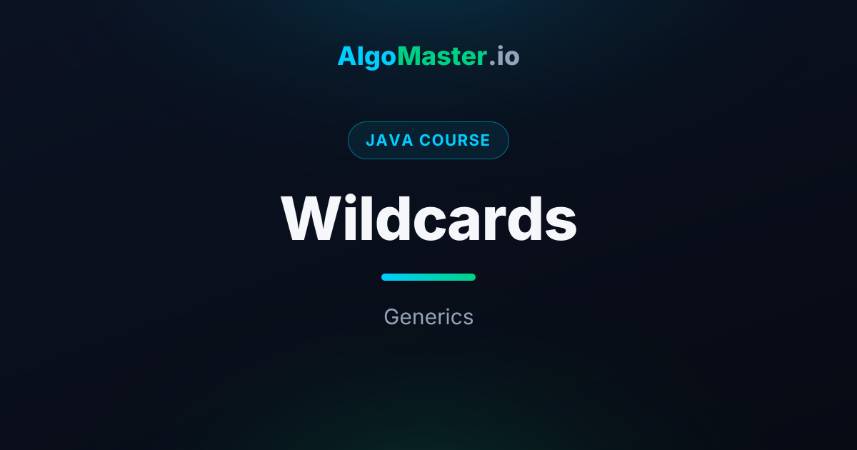 Wildcards | Java | AlgoMaster.io