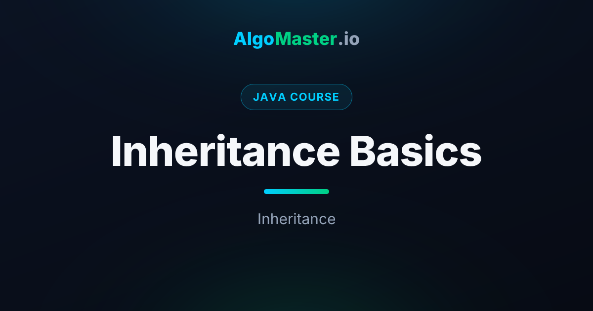 Inheritance Basics | Java | AlgoMaster.io