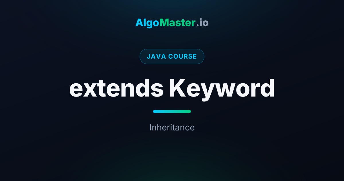 extends Keyword | Java | AlgoMaster.io