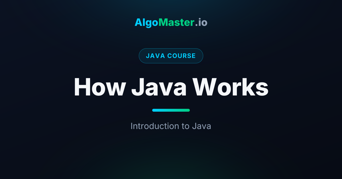 How Java Works | Java | AlgoMaster.io