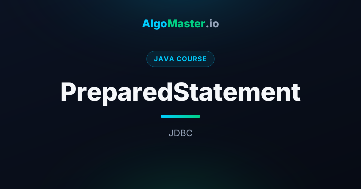 PreparedStatement | Java | AlgoMaster.io