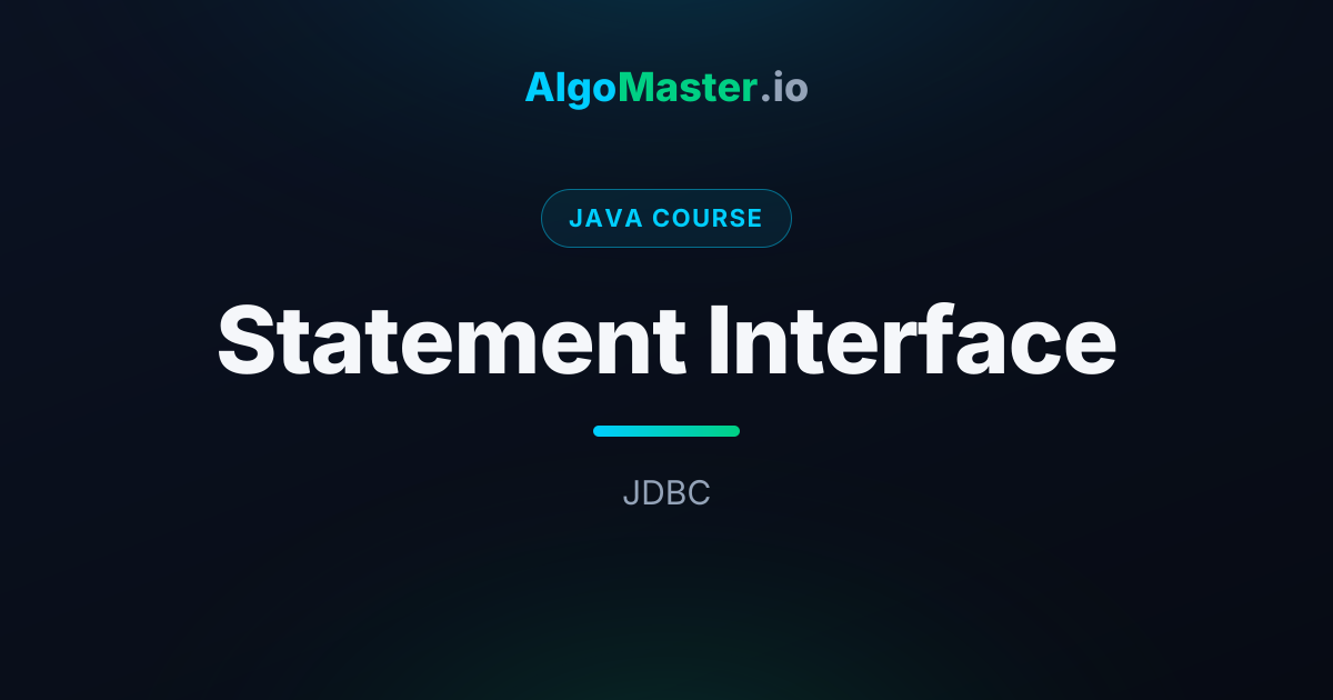 Statement Interface | Java | AlgoMaster.io
