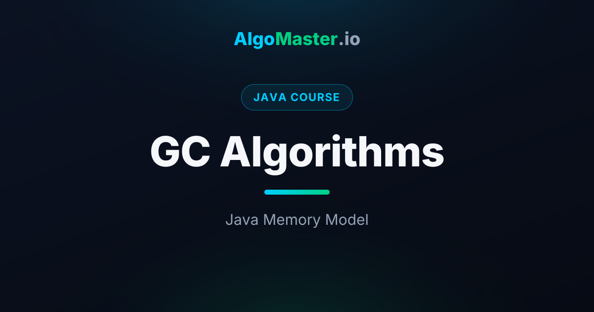 GC Algorithms | Java | AlgoMaster.io