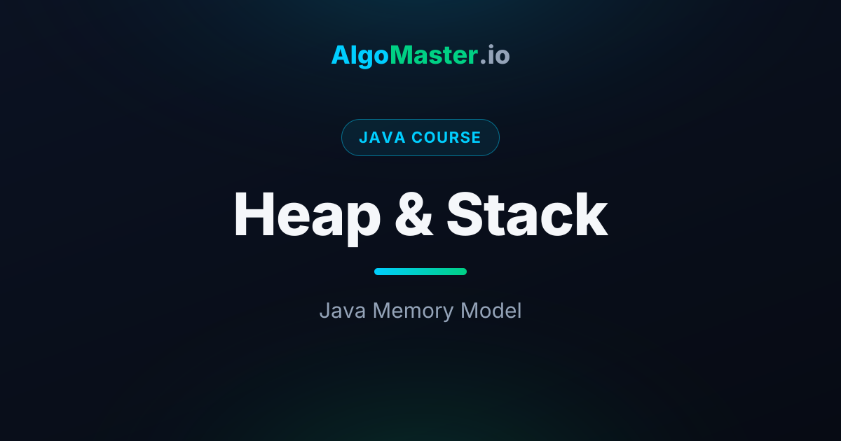 Heap & Stack | Java | AlgoMaster.io